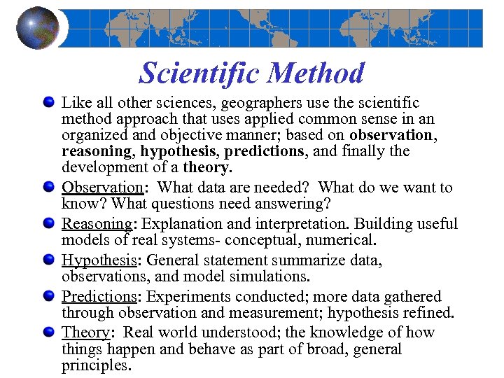 Scientific Method Like all other sciences, geographers use the scientific method approach that uses