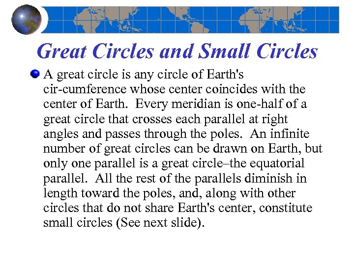 Great Circles and Small Circles A great circle is any circle of Earth's cir