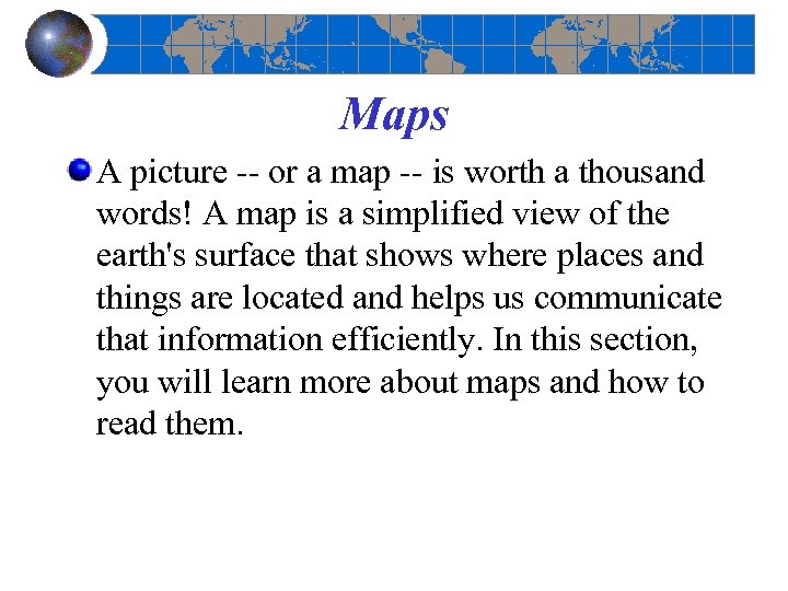 Maps A picture or a map is worth a thousand words! A map is