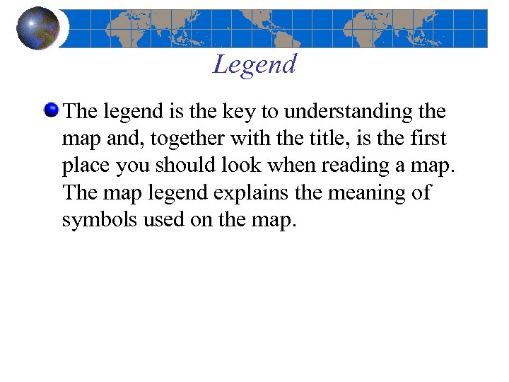 Legend The legend is the key to understanding the map and, together with the