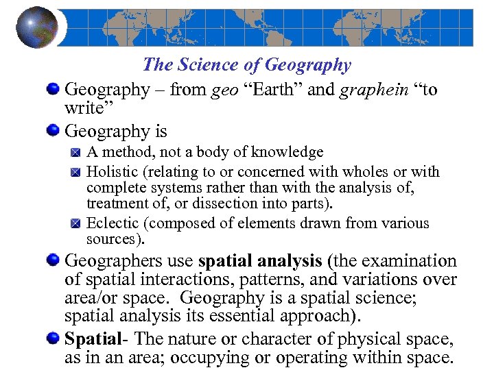 The Science of Geography – from geo “Earth” and graphein “to write” Geography is