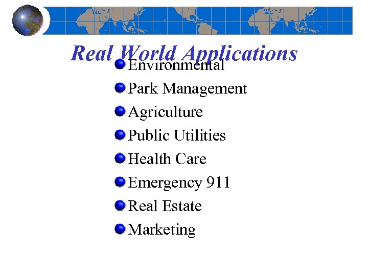 Real World Applications Environmental Park Management Agriculture Public Utilities Health Care Emergency 911 Real