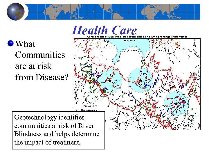 Health Care What Communities are at risk from Disease? Geotechnology identifies communities at risk