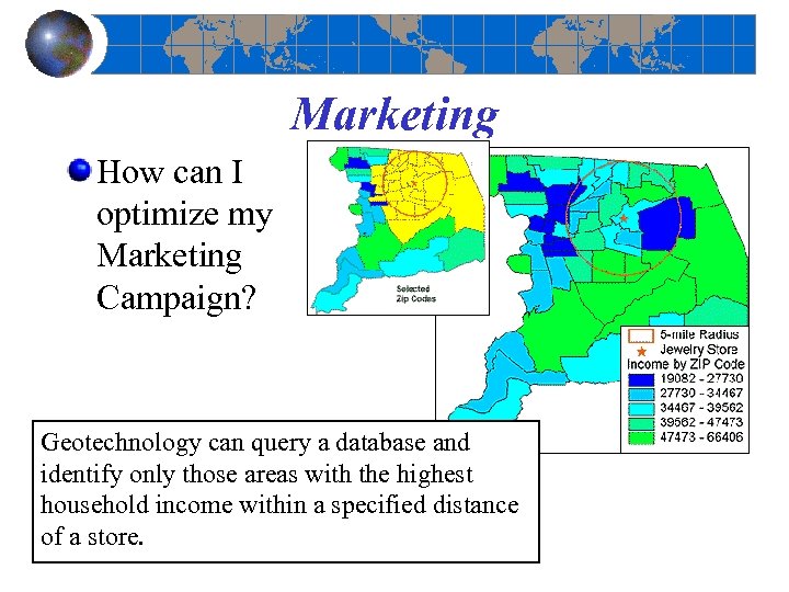 Marketing How can I optimize my Marketing Campaign? Geotechnology can query a database and