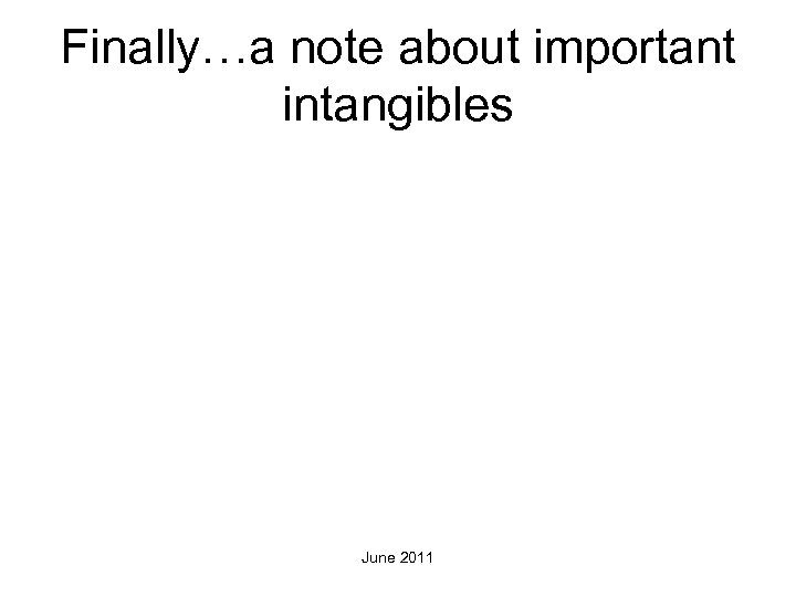 Finally…a note about important intangibles June 2011 
