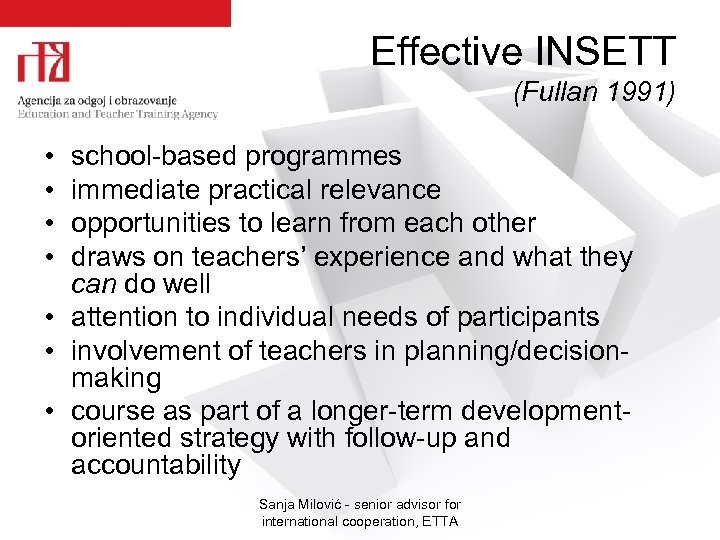 Effective INSETT (Fullan 1991) • • school-based programmes immediate practical relevance opportunities to learn