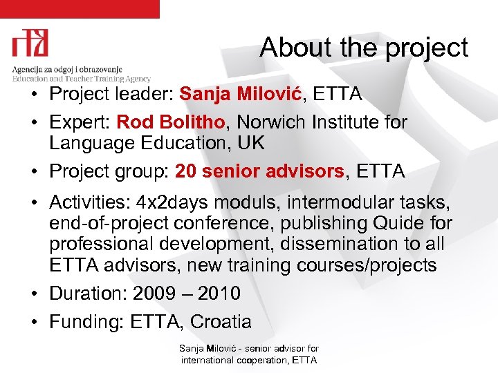  About the project • Project leader: Sanja Milović, ETTA • Expert: Rod Bolitho,