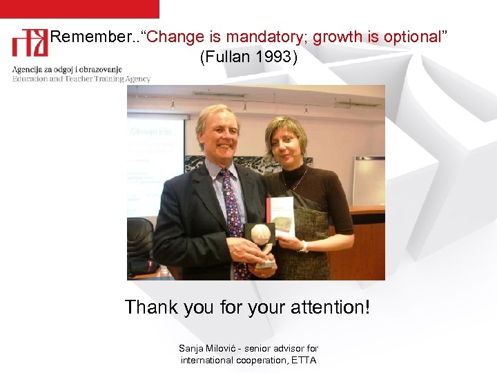 Remember. . “Change is mandatory; growth is optional” (Fullan 1993) Thank you for your