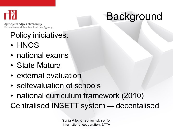 Background Policy iniciatives: • HNOS • national exams • State Matura • external evaluation