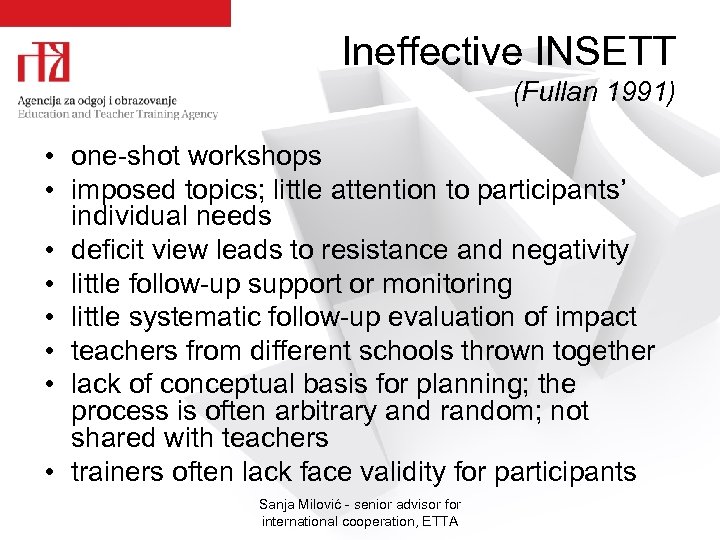 Ineffective INSETT (Fullan 1991) • one-shot workshops • imposed topics; little attention to participants’