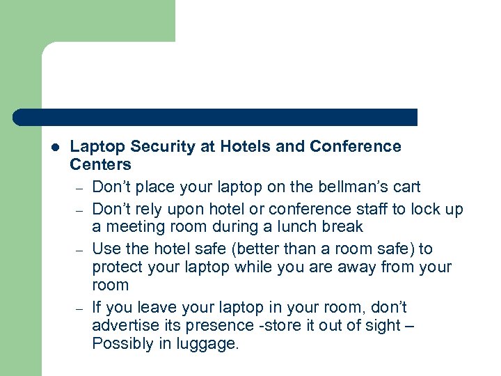 l Laptop Security at Hotels and Conference Centers – Don’t place your laptop on