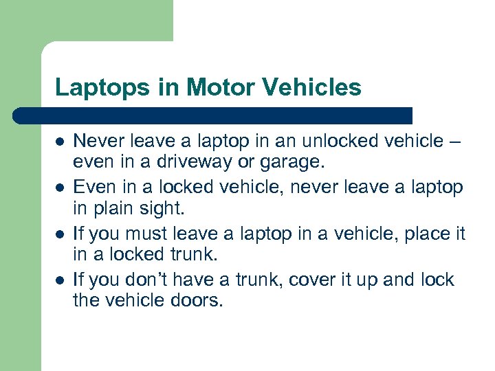 Laptops in Motor Vehicles l l Never leave a laptop in an unlocked vehicle