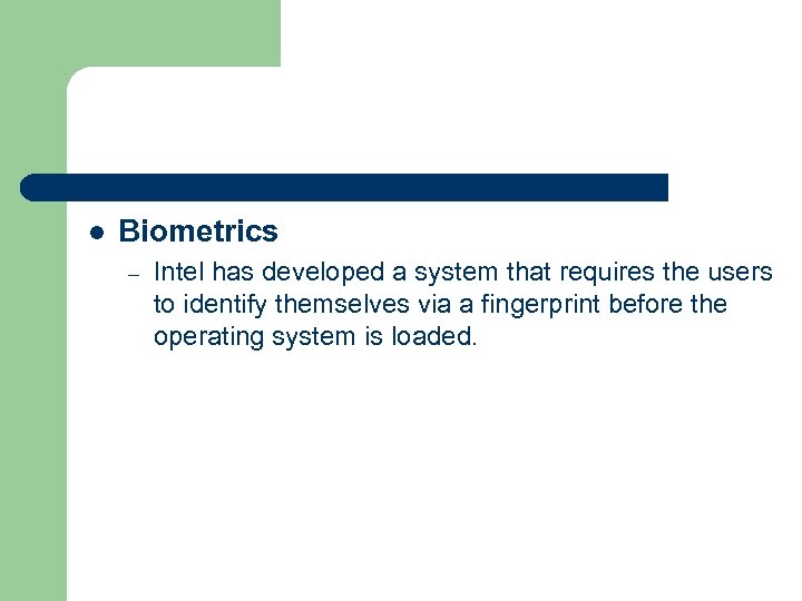 l Biometrics – Intel has developed a system that requires the users to identify