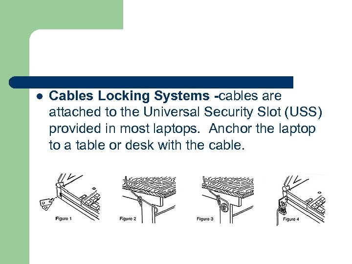 l Cables Locking Systems -cables are attached to the Universal Security Slot (USS) provided