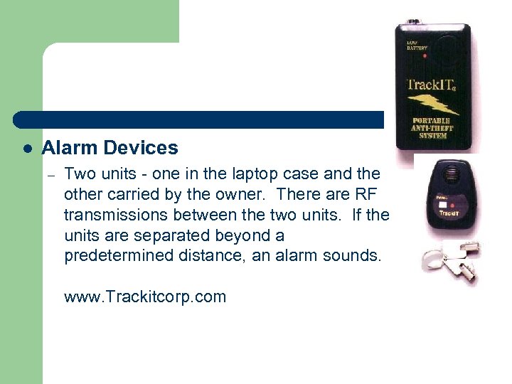 l Alarm Devices – Two units - one in the laptop case and the