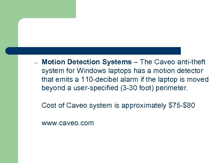 – Motion Detection Systems – The Caveo anti-theft system for Windows laptops has a