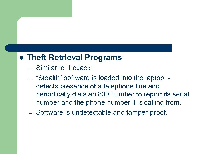 l Theft Retrieval Programs – – – Similar to “Lo. Jack” “Stealth” software is