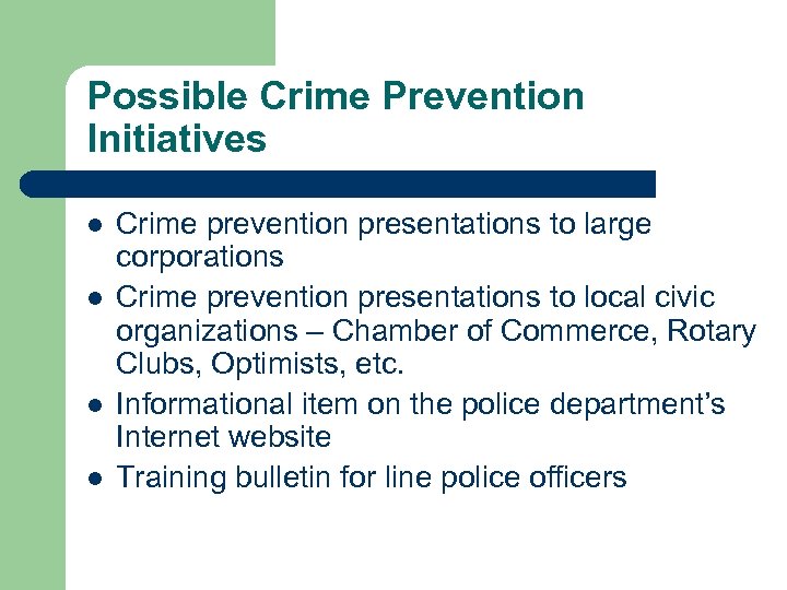 Possible Crime Prevention Initiatives l l Crime prevention presentations to large corporations Crime prevention