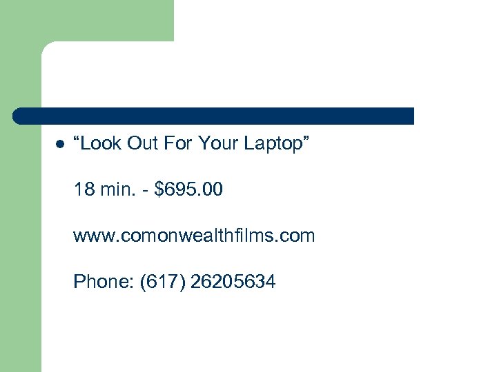 l “Look Out For Your Laptop” 18 min. - $695. 00 www. comonwealthfilms. com