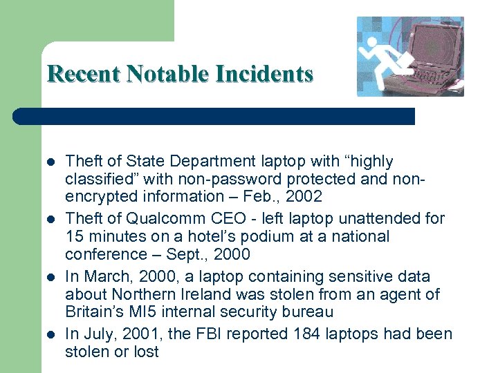 Recent Notable Incidents l l Theft of State Department laptop with “highly classified” with