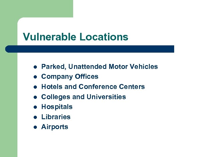 Vulnerable Locations l l l l Parked, Unattended Motor Vehicles Company Offices Hotels and