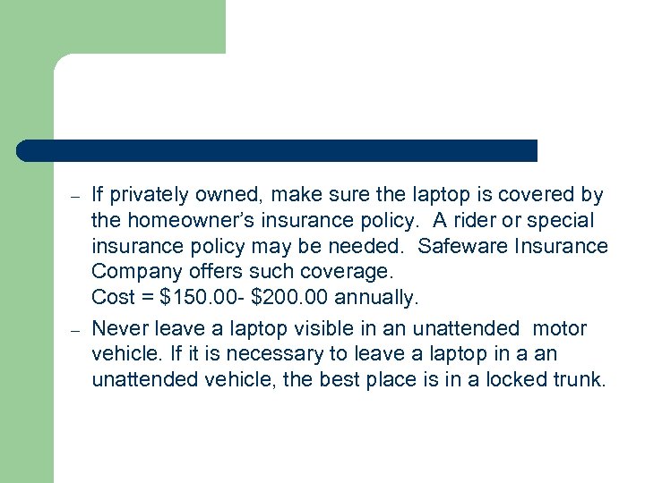 – – If privately owned, make sure the laptop is covered by the homeowner’s