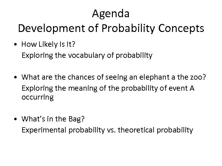 Agenda Development of Probability Concepts • How Likely Is It? Exploring the vocabulary of