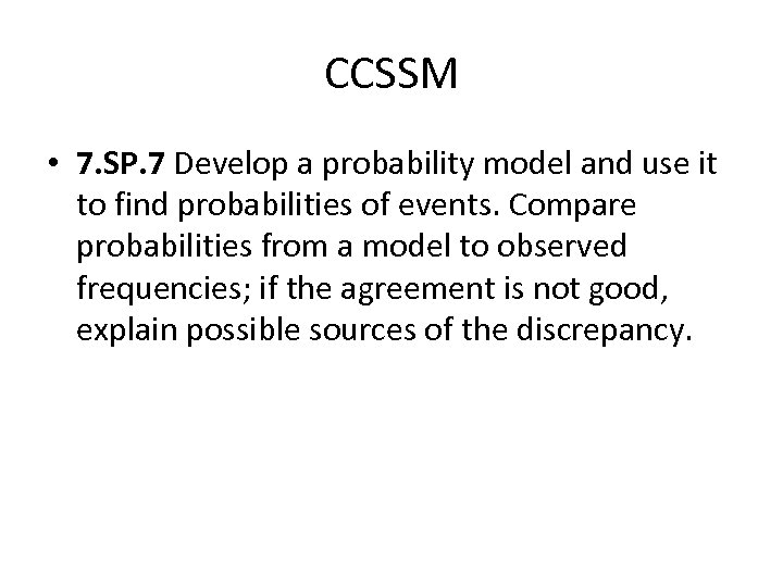 CCSSM • 7. SP. 7 Develop a probability model and use it to find