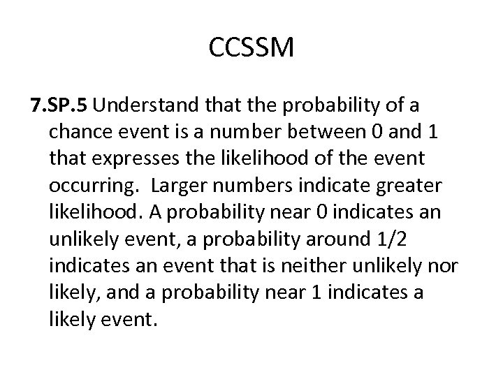 CCSSM 7. SP. 5 Understand that the probability of a chance event is a
