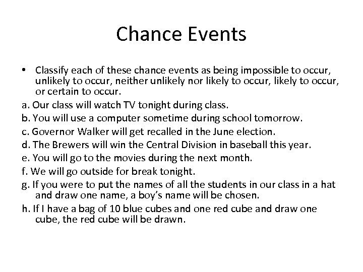 Chance Events • Classify each of these chance events as being impossible to occur,
