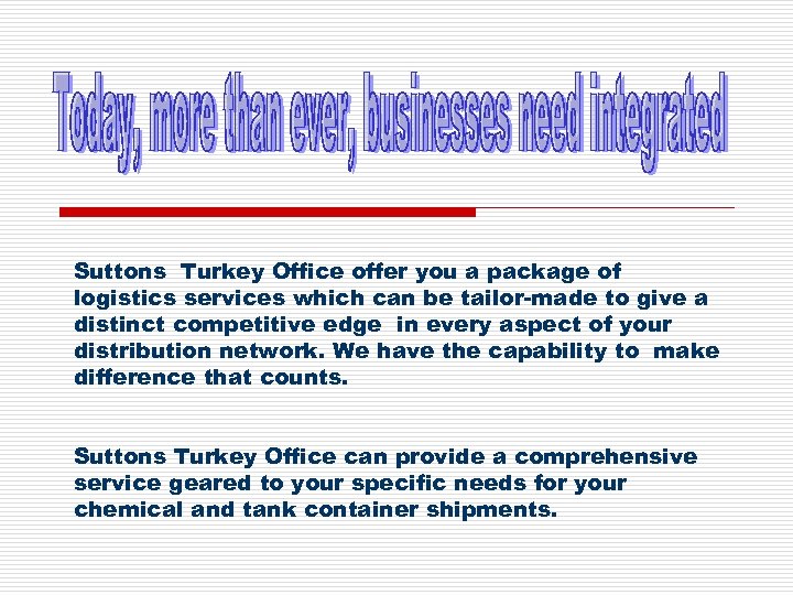 Suttons Turkey Office offer you a package of logistics services which can be tailor-made