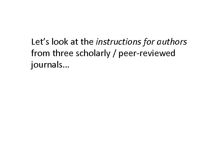 Let’s look at the instructions for authors from three scholarly / peer-reviewed journals… 