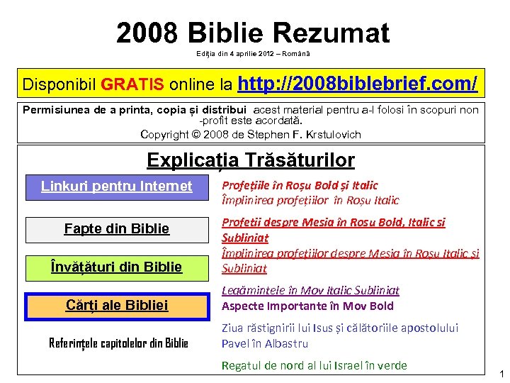2008 Biblie Rezumat Ediția din 4 aprilie 2012 – Română Disponibil GRATIS online la