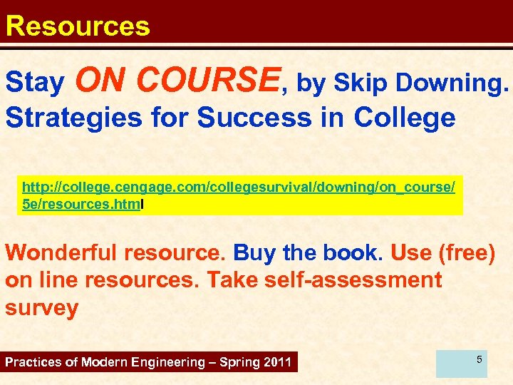 Resources Stay ON COURSE, by Skip Downing. Strategies for Success in College http: //college.