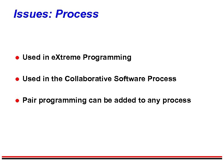 Issues: Process l Used in e. Xtreme Programming l Used in the Collaborative Software