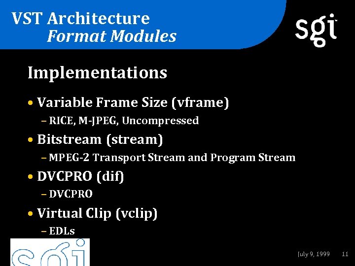 VST Architecture Format Modules TM Implementations • Variable Frame Size (vframe) – RICE, M-JPEG,