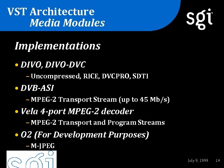 VST Architecture Media Modules TM Implementations • DIVO, DIVO-DVC – Uncompressed, RICE, DVCPRO, SDTI