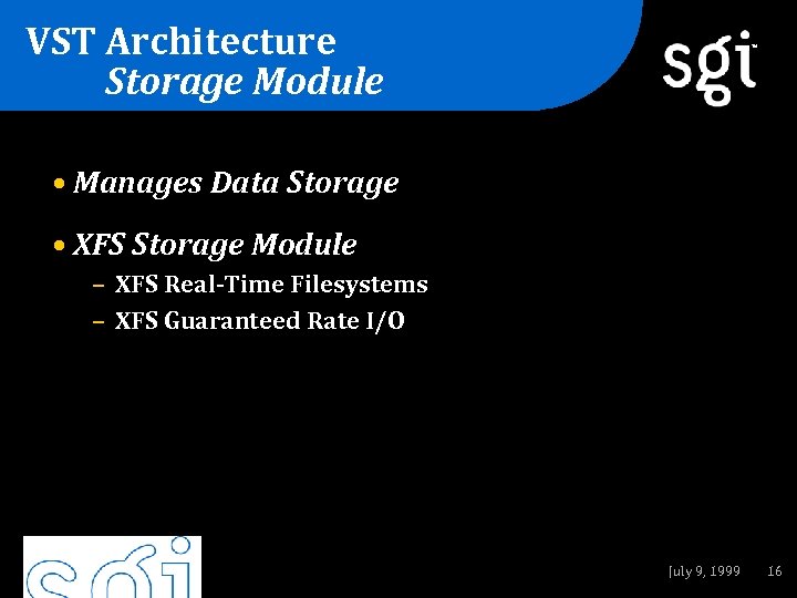 VST Architecture Storage Module TM • Manages Data Storage • XFS Storage Module –