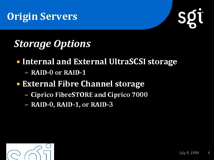 Origin Servers TM Storage Options • Internal and External Ultra. SCSI storage – RAID-0