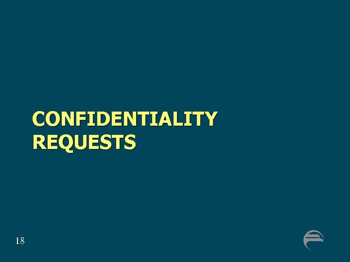 CONFIDENTIALITY REQUESTS 18 