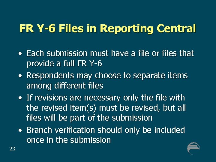 FR Y-6 Files in Reporting Central • Each submission must have a file or