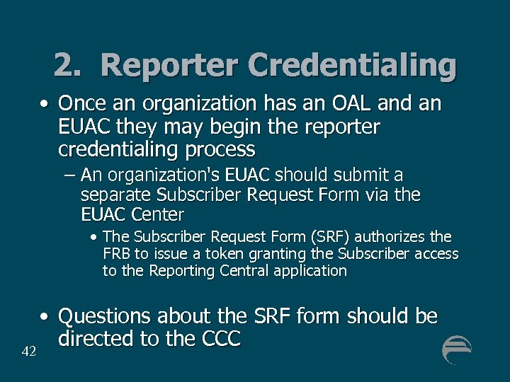 2. Reporter Credentialing • Once an organization has an OAL and an EUAC they