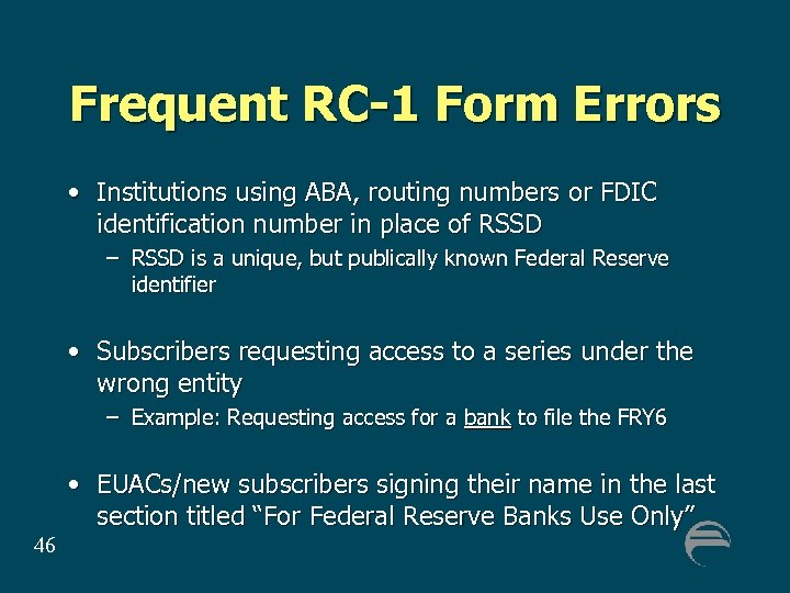 Frequent RC-1 Form Errors • Institutions using ABA, routing numbers or FDIC identification number