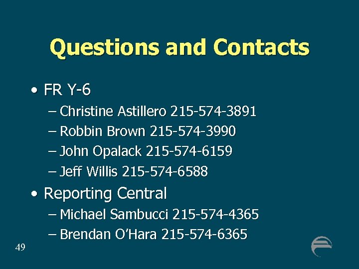 Questions and Contacts • FR Y-6 – Christine Astillero 215 -574 -3891 – Robbin