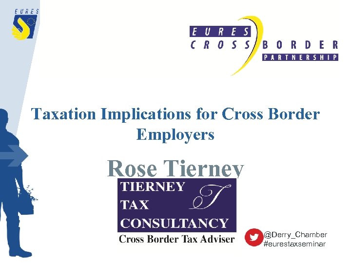 Taxation Implications for Cross Border Employers Rose Tierney @Derry_Chamber #eurestaxseminar 