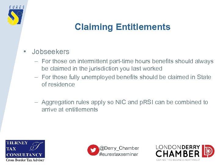 Claiming Entitlements • Jobseekers – For those on intermittent part-time hours benefits should always