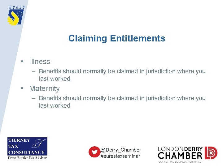 Claiming Entitlements • Illness – Benefits should normally be claimed in jurisdiction where you