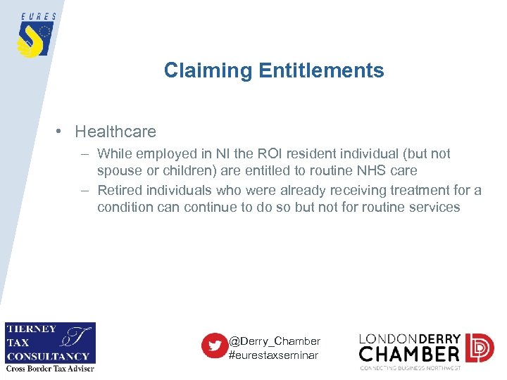 Claiming Entitlements • Healthcare – While employed in NI the ROI resident individual (but