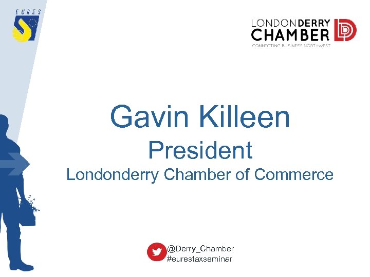 Gavin Killeen President Londonderry Chamber of Commerce @Derry_Chamber #eurestaxseminar 