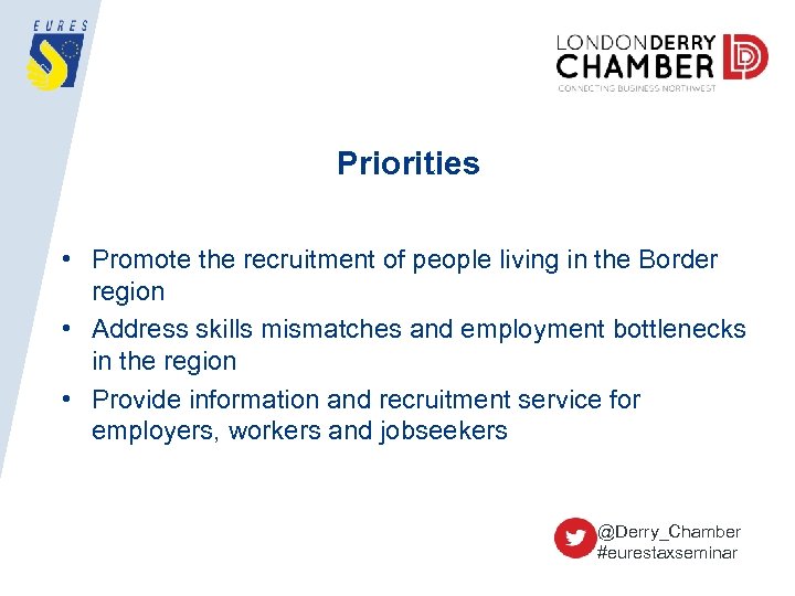 Priorities • Promote the recruitment of people living in the Border region • Address